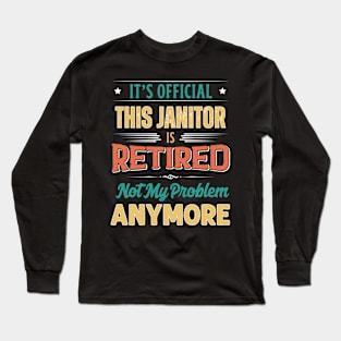 Janitor Retirement Funny Retired Not My Problem Anymore Long Sleeve T-Shirt